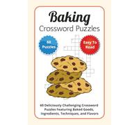 Baking Crossword Puzzles: 60 Deliciously Challenging Crossword Puzzles Featuring Baked Goods, Ingredients, Techniques, and Flavors