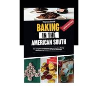 Baking in the American South: The Complete And Definitive Guide to Southern Baking: Mouthwatering Recipes with 28 Day Meal Plan: 7 (All Cookbooks Solutions)