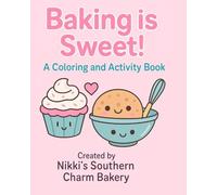 Baking is Sweet: Cupcakes, Cookies and Candy Fun for Ages 4-8