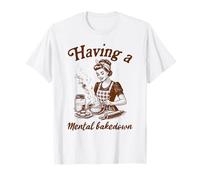 Baking Lover Baker Life Sourdough Tener Un Bakedown Mental Camiseta