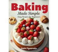 Baking Made Simple: Easy Recipes for Beginners (Baking Books)