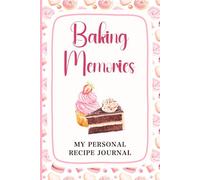 Baking Memories: My Recipe Journal: A 100-Page Keepsake to Record Your Favourite Recipes, Notes & Baking Moments