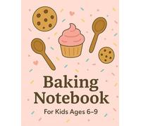 Baking Notebook - Sweet Treats Journal for Kids Ages 6-9: A Cute Lined Notebook with Cupcakes, Cookies, and Whisks | for Little Bakers!