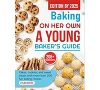 Baking on Her Own A Young Baker’s Guide: Cakes, cookies, and sweet treats with more than 200 fun baking recipes