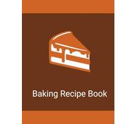 Baking Recipe Book: Record Ingredients, Instructions, Substitutions, Notes & Results