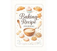 Baking Recipe Journal: A Baking Recipe Book to Record Ingredients, Desserts, Bread, Pastries & All Your Kitchen Creations (7x10 inches , 120 pages, Hard Cover), Write in Your Own Recipes