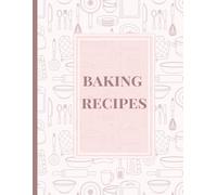 Baking Recipe Journal: A Recipe Notebook to Record, Create, and Organize Your Favorite Bakes - Nude Blush Minimalist