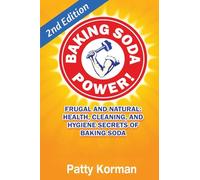 Baking Soda Power! Frugal, Natural, and Health Secrets of Baking Soda (2nd Ed.)