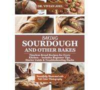Baking Sourdough and Other Bakes: Timeless Bread Recipes for Every Kitchen - Includes Beginner Tips, Starter Guide & Troubleshooting Hacks