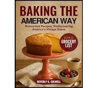 Baking the American Way: Reinvented Recipes, Rediscovering America’s Vintage Bakes