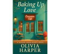 Baking Up Love: 2 (Willow Creek Hearts)