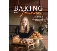 Baking With Joanna: All the Fun of Specialty Baking With Step-by-Step Instructions