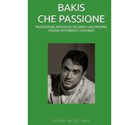 BAKIS CHE PASSIONE: RIVISITAZIONI ARTISTICHE SECONDO UNA PROPRIA VISIONE IN FORMATO TASCABILE