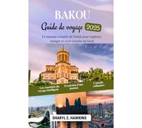 BAKOU Guide de voyage 2025: Le guide complet pour explorer, manger et vivre comme un local