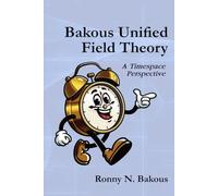 Bakous Unified Field Theory: A Timespace Perspective