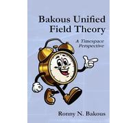 Bakous Unified Field Theory: A Timespace Perspective