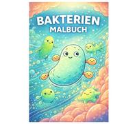 Bakterien Malbuch: 50 liebevoll gestaltete Illustrationen aus der bunten Welt der Mikroorganismen - Für Kinder und Erwachsene zur kreativen Entspannung