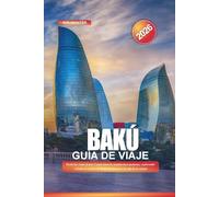 BAKÚ Guía de viaje 2026: Desde las vistas al mar Caspio hasta la arquitectura moderna: explorando el bulevar costero de Bakú, los museos y la vida de la ciudad