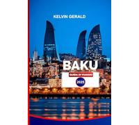 BAKU GUIDA DI VIAGGIO 2025: Scopri le principali attrazioni, le gemme nascoste, le gite di un giorno e le autentiche esperienze azere per la tua vacanza perfetta