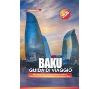 BAKU Guida di viaggio 2026: Dalle viste sul Mar Caspio all'architettura moderna: esplorando il viale sul mare, i musei e la vita cittadina di Baku