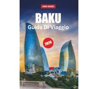 BAKU GUIDA DI VIAGGIO 2026: Esplora strade storiche, luoghi moderni, cultura locale, esperienze gastronomiche e itinerari intelligenti in tutto l'Azerbaigian.
