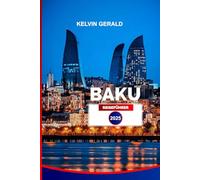 BAKU REISEFÜHRER 2025: Entdecken Sie Top-Attraktionen, versteckte Juwelen, Tagesausflüge und authentische aserbaidschanische Erlebnisse für Ihren perfekten Urlaub