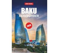 BAKU REISEFÜHRER 2026: Entdecken Sie historische Straßen, moderne Wahrzeichen, lokale Kultur, kulinarische Erlebnisse und clevere Reiserouten in ganz Aserbaidschan.