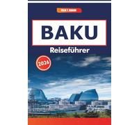 Baku Reiseführer 2026: Wanderrouten, lokale Küche, Geschichte der Seidenstraße und malerische Orte entlang der Kaspischen Küste