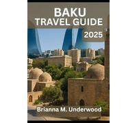 BAKU TRAVEL GUIDE 2025