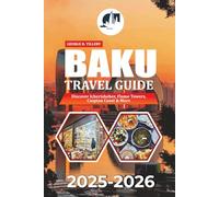 BAKU TRAVEL GUIDE 2025-2026: Discover Icherisheher, Flame Towers, Caspian Coast & More
