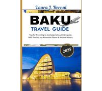 BAKU TRAVEL GUIDE 2025: Tips for Travelling to Azerbaijan’s Beautiful Capital, With Tourists top Attractive Places And Ancient History