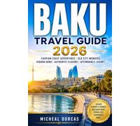 Baku Travel Guide 2026: Escape Europe's Crowds This Summer with Caspian Coast Adventures, Old City Wonders, Hidden Gems, Authentic Flavors, Affordable Luxury & Ready-Made Itineraries