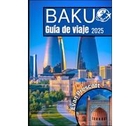 BakuGuía de viaje 2025: Su mejor compañero para explorar la vibrante capital de Azerbaiyán