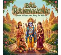 Bal Ramayana: Cute& illustrated story for kids, A Cute Illustrated Ramayana Storybook for Kids