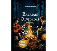 Baladas Olvidadas para una Guitarra Quebrada: (poemario)