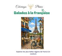Balades à la française, coloriage bien-être inspirés de l'art-thérapie.: Pour adultes : 25 paysages emblématiques français à colorier. (Coloriages Phénix)