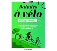 Balades à vélo dans le Sud-Ouest: 1 700 km d'itinéraires en toute sécurité sur les voies vertes, chemins de halage, anciennes voies de chemin de fer... (Guide Balade)