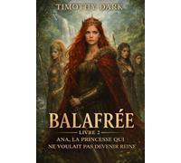 BALAFRÉE : Ana, la princesse qui ne voulait pas devenir reine ( Livre 2)