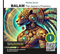 Balam, The Jaguar's Prophecy: full-color illustrated (Xibalba in Color with Augmented Reality Experiences)