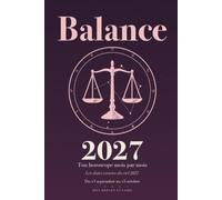 Balance 2027: Ton horoscope mois par mois : amour, travail, rythme, et les dates exactes du ciel