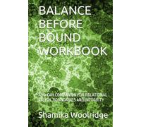 BALANCE BEFORE BOUND WORKBOOK: A 30-DAY COMPANION FOR RELATIONAL TRUTH ,BOUNDARIES AND INTEGRITY