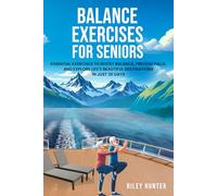 BALANCE EXERCISES FOR SENIORS: Essential Exercises to Boost Balance, Prevent Falls, and Explore Life's Beautiful Destinations in Just 30 Days