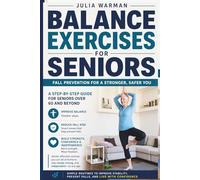 Balance Exercises for Seniors: Fall Prevention for a Stronger, Safer You: A Step-by-Step Guide for Seniors Over 60 and Beyond