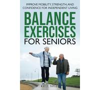 Balance Exercises for Seniors: Improve Mobility, Strength, and Confidence for Independent Living