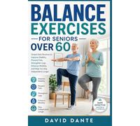 BALANCE EXERCISES FOR SENIORS OVER 60: Simple Daily Routines to Improve Stability, Prevent Falls, Strengthen Legs, Enhance Mobility, and Help You Stay Independent Longer
