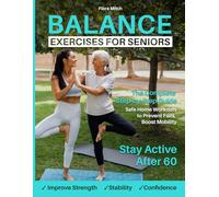 BALANCE EXERCISES FOR SENIORS: The Complete Step-by-Step Guide to Improve Strength, Stability & Confidence | Safe Home Workouts to Prevent Falls, ... 60 (Balance, Strength & Mobility for Seniors)