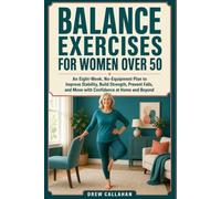 Balance Exercises for Women Over 50: An No-Equipment Plan to Improve Stability, Build Strength, Prevent Falls, and Move with Confidence at Home and Beyond (Fitness for Women Over 50)