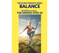 Balance & Fall Prevention: For Seniors Over 60: Reclaim Your Independence (The Silver Strength Series)