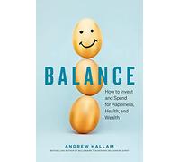 Balance: How to Invest and Spend for Happiness, Health, and Wealth