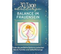 Balance im Frauensein: Finde die perfekte Balance zwischen Beruf, Familie und Selbstfürsorge